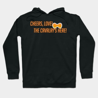 Cheers love! The cavalry's here! Hoodie